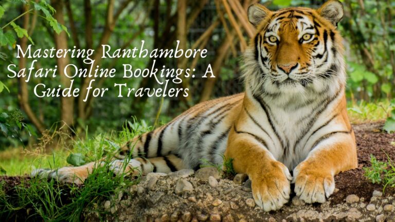 Mastering Ranthambore Safari Online Bookings: A Guide for Travelers